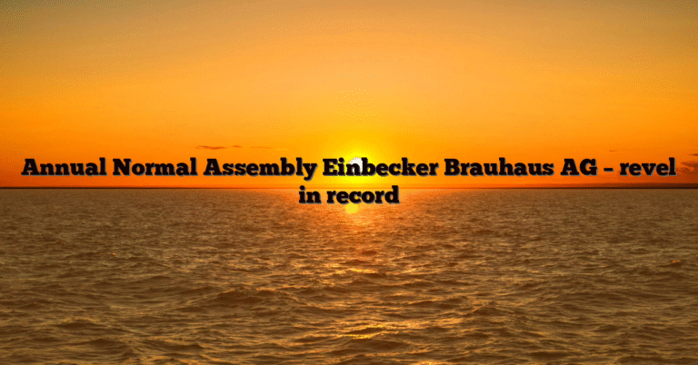 Annual Normal Assembly Einbecker Brauhaus AG – revel in record