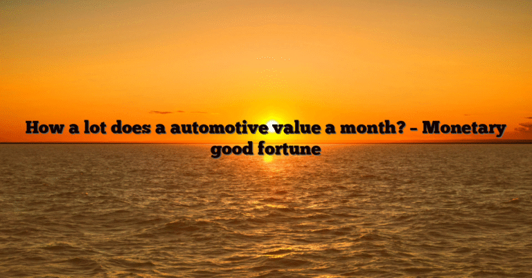 How a lot does a automotive value a month? – Monetary good fortune