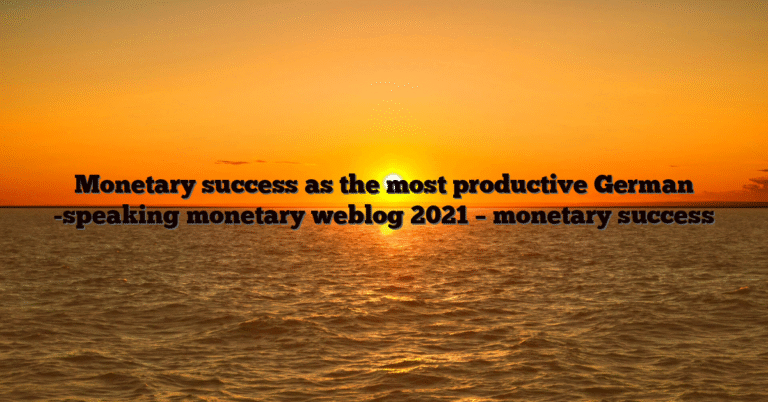 Monetary success as the most productive German -speaking monetary weblog 2021 – monetary success