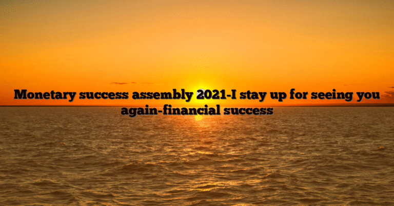 Monetary success assembly 2021-I stay up for seeing you again-financial success